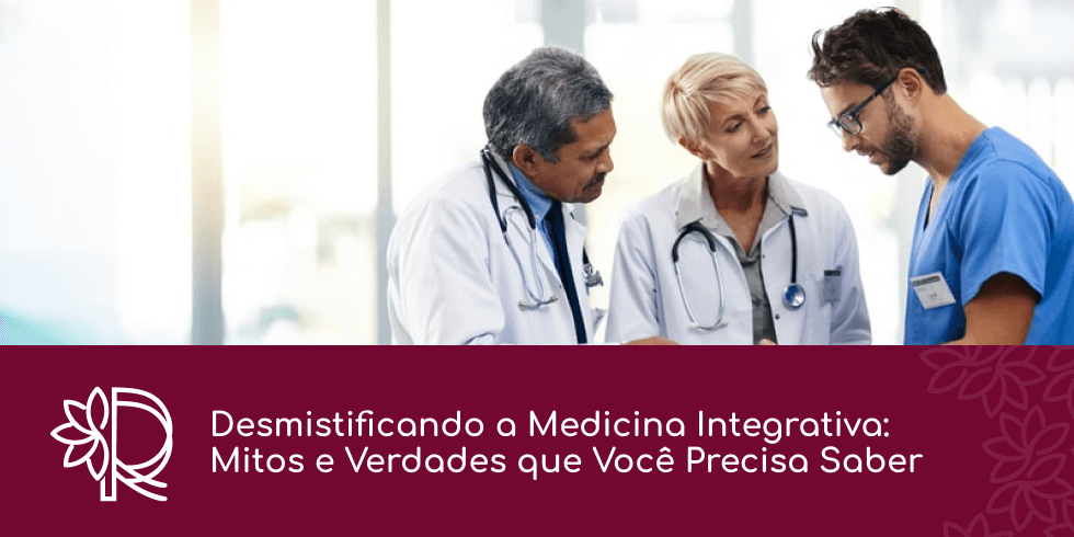 Desmistificando a Medicina Integrativa: Mitos e Verdades que Você Precisa Saber