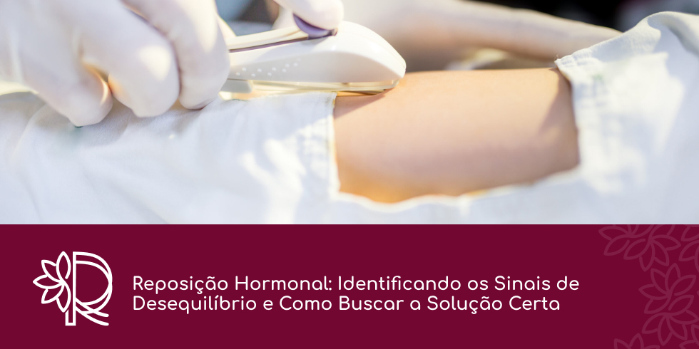 Reposição Hormonal: Identificando os Sinais de Desequilíbrio e Como Buscar a Solução Certa
