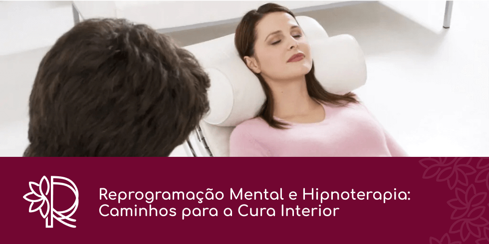 Reprogramação Mental e Hipnoterapia: Caminhos para a Cura Interior