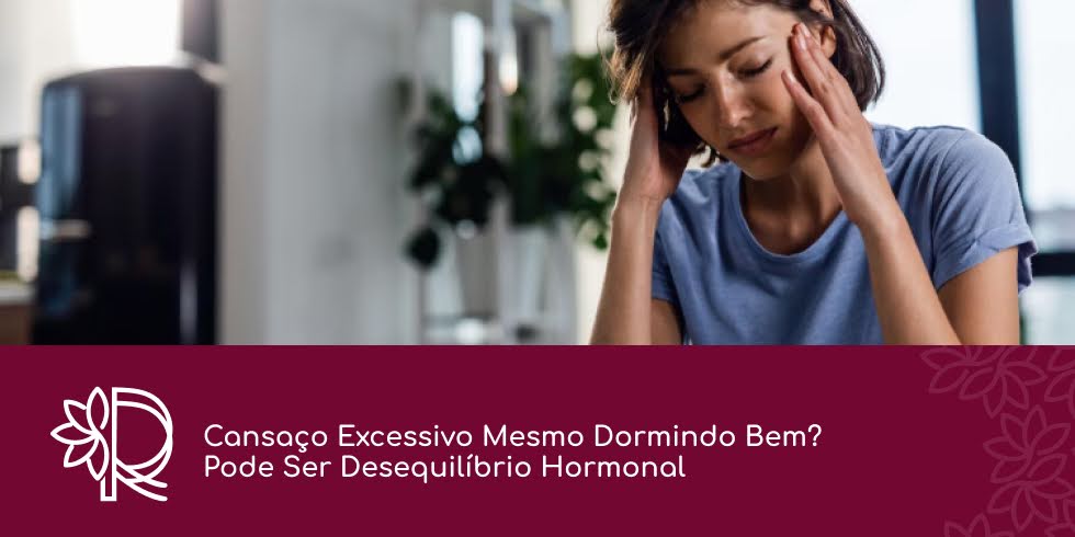 Cansaço Excessivo Mesmo Dormindo Bem? Pode Ser Desequilíbrio Hormonal