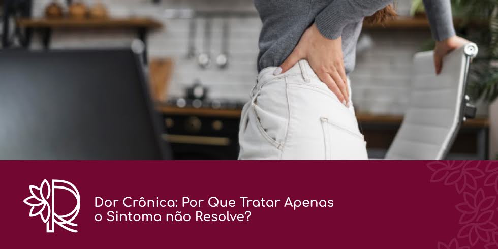 Dor Crônica: Por Que Tratar Apenas o Sintoma Não Resolve?