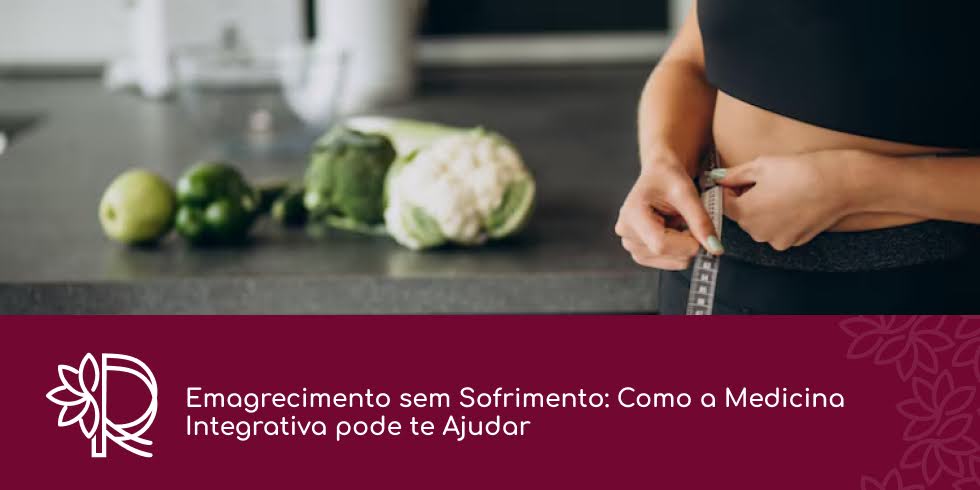 Emagrecimento sem Sofrimento: Como a Medicina Integrativa pode te Ajudar