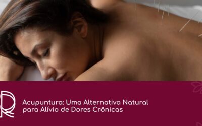 Dra. Roberta Ramos | Saúde Integrativa e Medicina Emocional em Vila Velha - ES Acupuntura: Uma Alternativa Natural para Alívio de Dores Crônicas