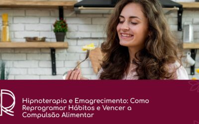 Dra. Roberta Ramos | Saúde Integrativa e Medicina Emocional em Vila Velha - ES Hipnoterapia e Emagrecimento: Como Reprogramar Hábitos e Vencer a Compulsão Alimentar